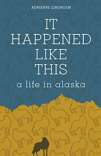 It Happened Like This: A Life Alaska
