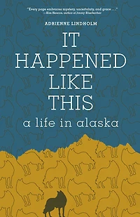 It Happened Like This: A Life Alaska