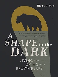 A Shape the Dark: Living and Dying with Brown Bears