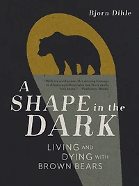A Shape the Dark: Living and Dying with Brown Bears