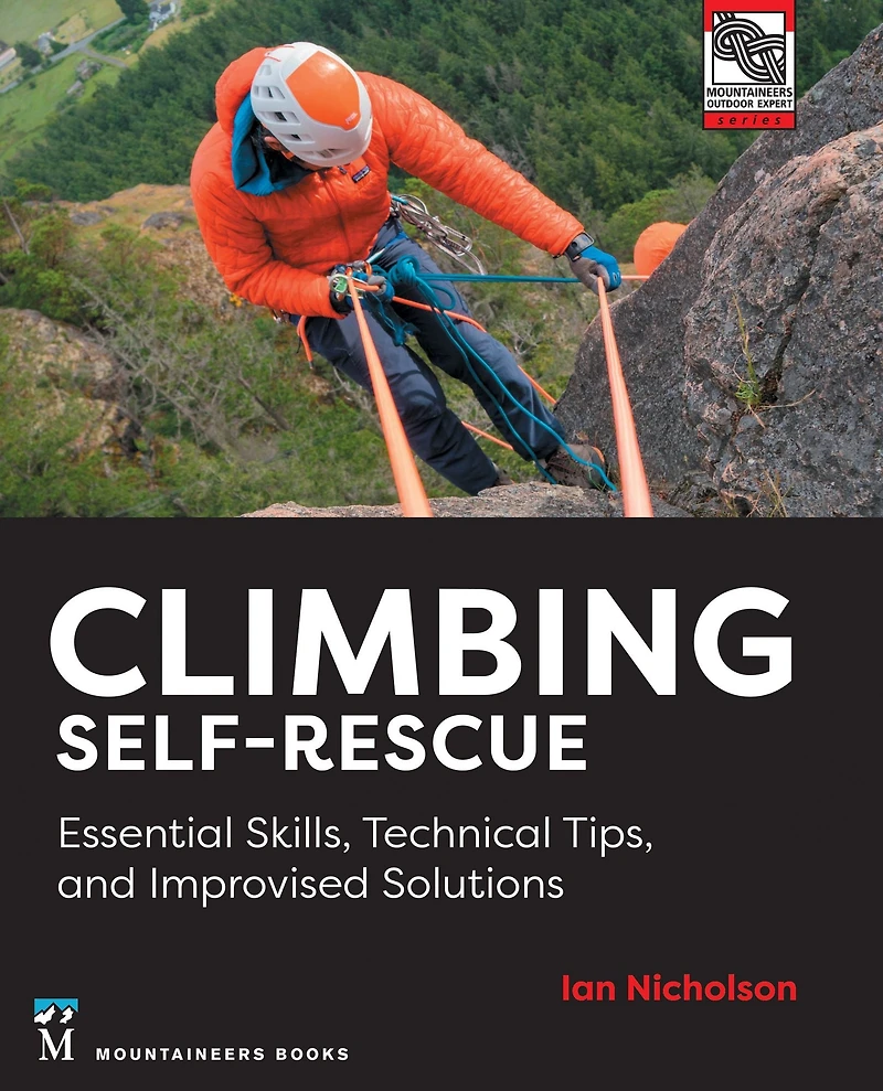 Climbing Self-Rescue: Essential Skills, Technical Tips & Improvised Solutions