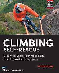 Climbing Self-Rescue: Essential Skills, Technical Tips & Improvised Solutions