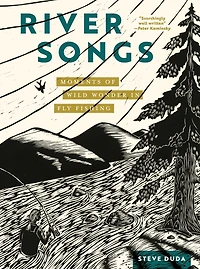 River Songs: Moments of Wild Wonder Fly Fishing