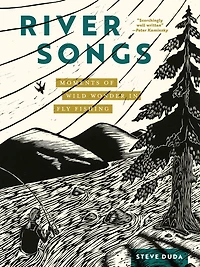 River Songs: Moments of Wild Wonder Fly Fishing