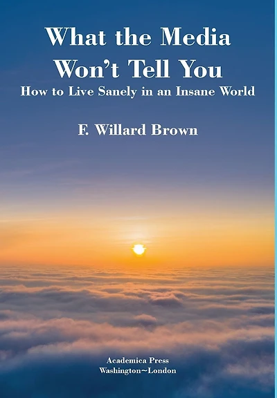 What the media won't tell you: how to live sanely in an insane world