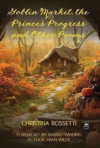 Goblin Market, the Prince's Progress, and Other Poems