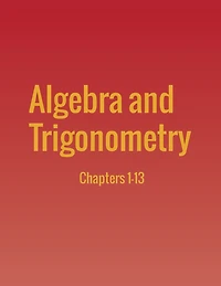 Algebra and Trigonometry: Chapters 1-13