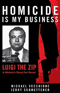 Homicide Is My Business: Luigi the Zip―a Hitman's Quest for Honor