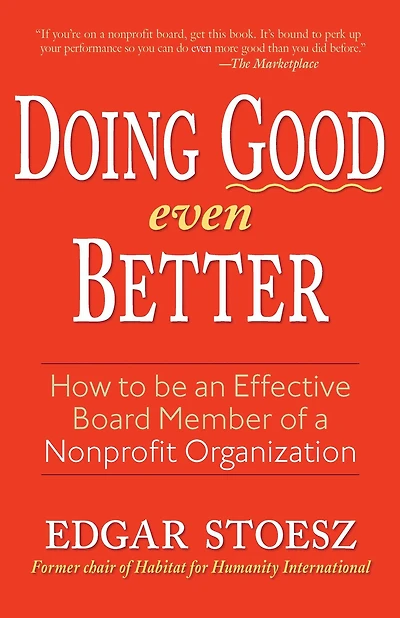 Doing Good Even Better: How To Be An Effective Board Member Of A Nonprofit Organization