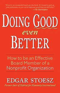 Doing Good Even Better: How To Be An Effective Board Member Of A Nonprofit Organization