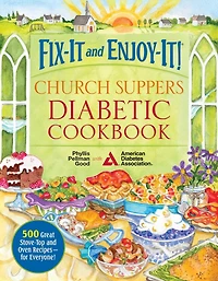 Fix-It and Enjoy-It! Church Suppers Diabetic Cookbook: 500 Great Stove-Top and Oven Recipes - for Everyone!