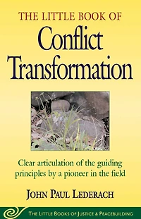Little Book Of Conflict Transformation: Clear Articulation The Guiding Principles By A Pioneer Field