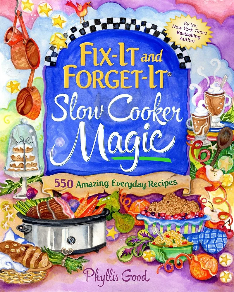 Fix-It and Forget-It Slow Cooker Magic: 550 Amazing Everyday Recipes