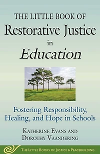 The Little Book of Restorative Justice Education: Fostering Responsibility, Healing, and Hope Schools