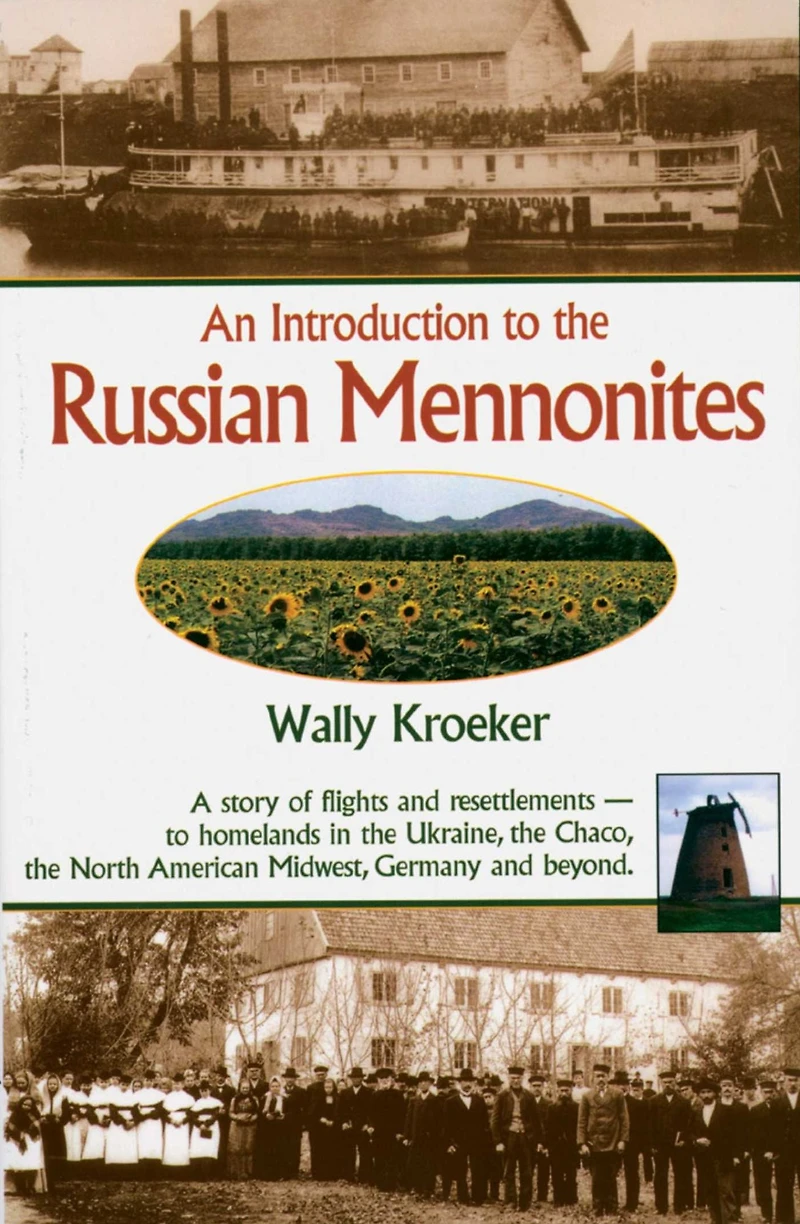 Introduction to Russian Mennonites: A Story Of Flights And Resettlements-- To Homelands In The Ukraine, The Chaco, T