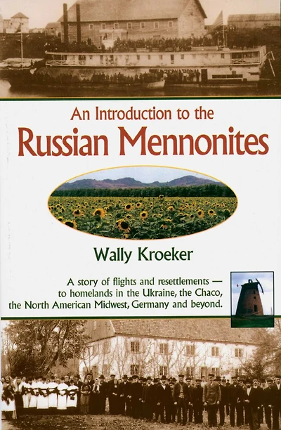 Introduction to Russian Mennonites: A Story Of Flights And Resettlements-- To Homelands In The Ukraine, The Chaco, T