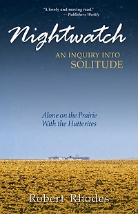 Nightwatch: An Inquiry Into Solitude: Alone On The Prairie With The Hutterites