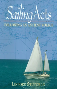Sailing Acts: Following An Ancient Voyage