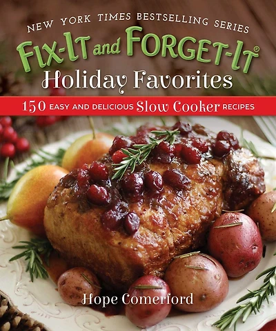Fix-It and Forget-It Holiday Favorites: 150 Easy Delicious Slow Cooker Recipes