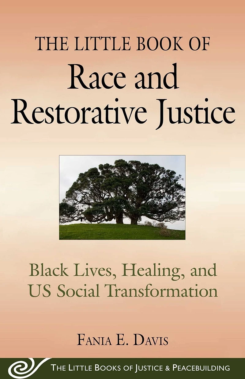 The Little Book of Race and Restorative Justice: Black Lives, Healing, US Social Transformation