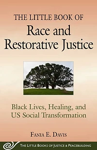 The Little Book of Race and Restorative Justice: Black Lives, Healing, US Social Transformation