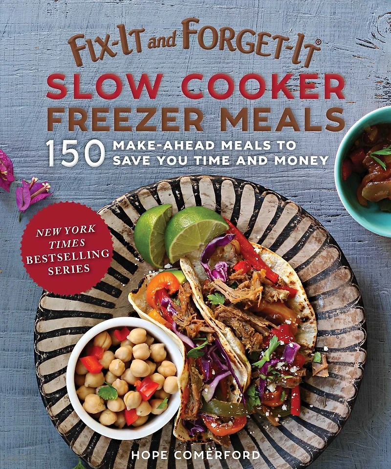 Fix-It and Forget-It Slow Cooker Freezer Meals: 150 Make-Ahead Dinners, Desserts, More!
