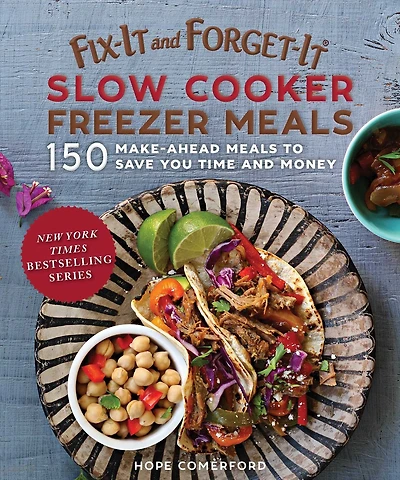 Fix-It and Forget-It Slow Cooker Freezer Meals: 150 Make-Ahead Dinners, Desserts, More!