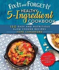 Fix-It and Forget-It Healthy 5-Ingredient Cookbook: 150 Easy Nutritious Slow Cooker Recipes