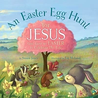 An Easter Egg Hunt for Jesus: God Gave Us to Celebrate His Life