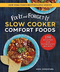 Fix-It and Forget-It Slow Cooker Comfort Foods: 150 Healthy Nutritious Recipes