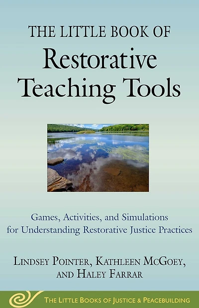 The Little Book of Restorative Teaching Tools: Games, Activities, and Simulations for Understanding Justice Practices