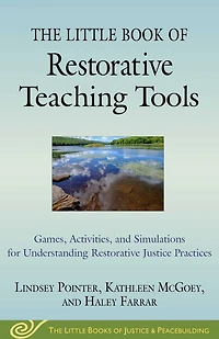The Little Book of Restorative Teaching Tools: Games, Activities, and Simulations for Understanding Justice Practices