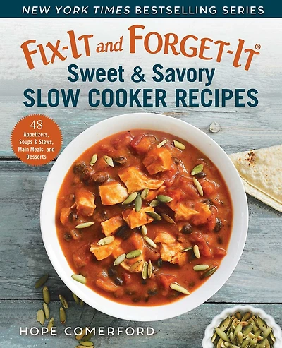 Fix-It and Forget-It Sweet & Savory Slow Cooker Recipes: 48 Appetizers, Soups Stews, Main Meals, Desserts