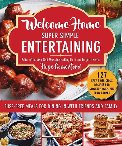 Welcome Home Super Simple Entertaining: Fuss-Free Meals for Dining with Friends and Family