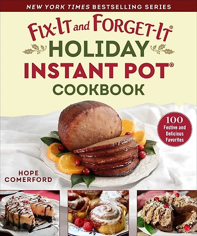 Fix-It and Forget-It Holiday Instant Pot Cookbook: 100 Festive Delicious Favorites