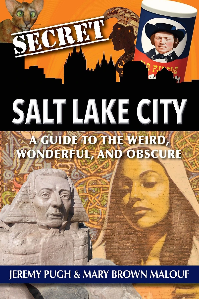 Secret Salt Lake City: A Guide to the Weird, Wonderful, and Obscure