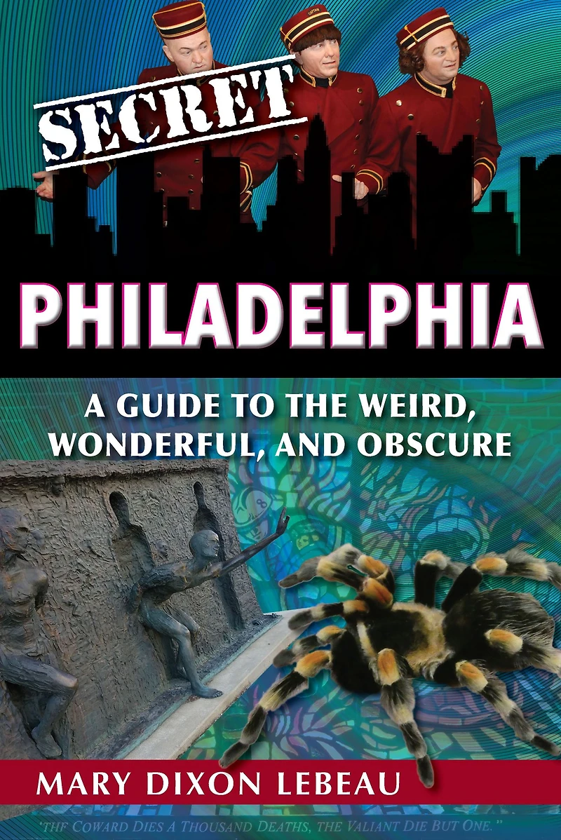 Secret Philadelphia: A Guide to the Weird, Wonderful, and Obscure