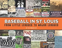 Baseball in St. Louis: From Little Leagues to Major Leagues