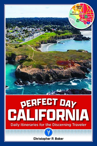 Perfect Day California: Daily Itineraries for the Discerning Traveler