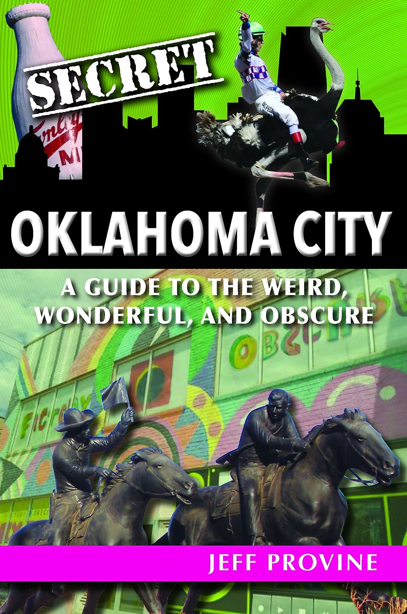 Secret Oklahoma City: A Guide to the Weird, Wonderful, and Obscure