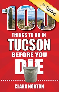 100 Things to Do Tucson Before You Die, 2nd edition