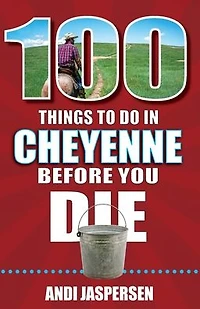 100 Things to Do Cheyenne Before You Die