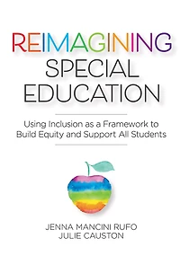 Reimagining Special Education: Using Inclusion as a Framework to Build Equity and Support All Students