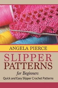 Slipper Patterns For Beginners: Quick and Easy Slipper Crochet Patterns