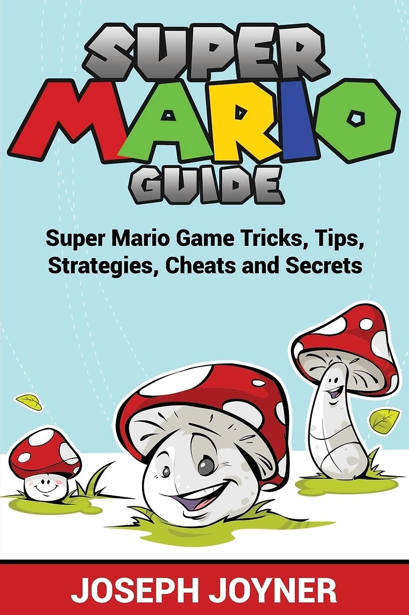 Super Mario Guide: Game Tricks, Tips, Strategies, Cheats and Secrets