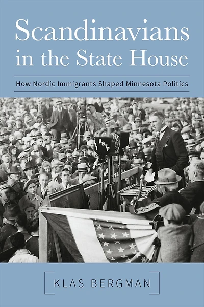 Scandinavians the State House: How Nordic Immigrants Shaped Minnesota Politics