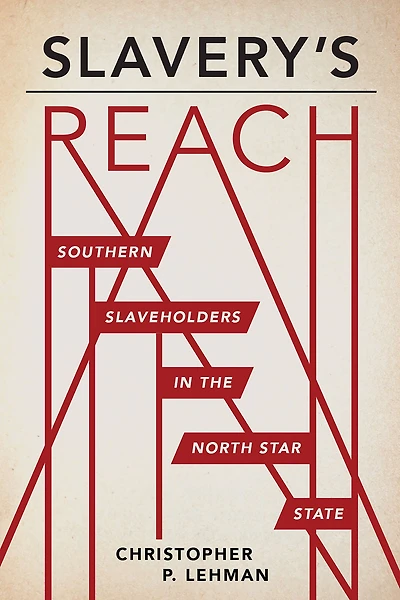 Slavery's Reach: Southern Slaveholders the North Star State