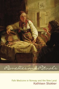 Remedies and Rituals: Folk Medicine Norway the New Land