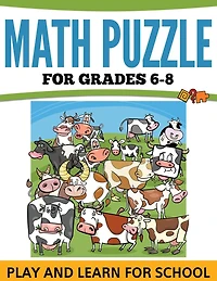 Math Puzzles For Grades 6-8: Play and Learn For School