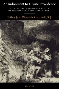 Abandonment to Divine Providence: With Letters of Father de Caussade on the Practice Self-Abandonment
